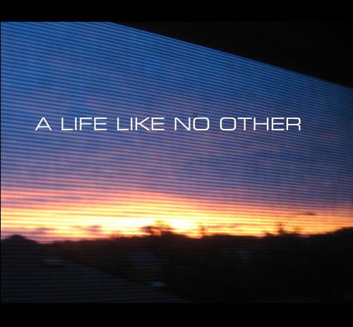 A Life Like No Other - A Life Like No Other (2010)