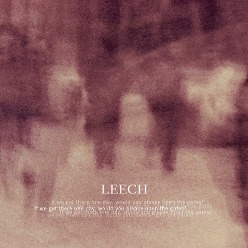 Leech - If We Get There One Day, Would You Please Open The Gates (2012)