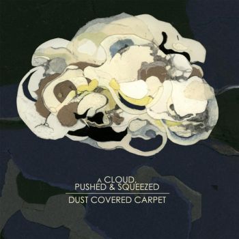 Dust Covered Carpet - A Cloud, Pushed And Squeezed (2010)