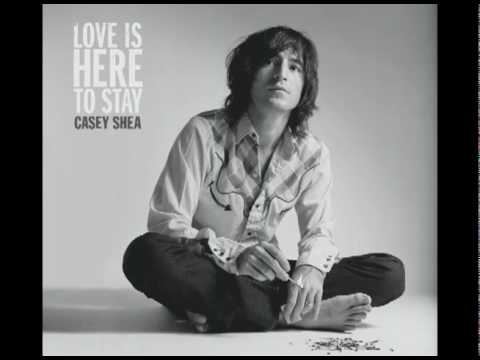 Casey Shea - Love Is Here To Stay (2010)