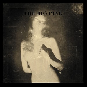 The Big Pink - A Brief History of Love (2009)