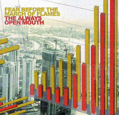 Fear Before The March Of Flames - The Always Open Mouth (2006)