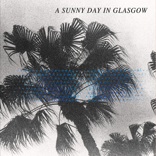 A Sunny Day in Glasgow - Sea When Absent (2014)