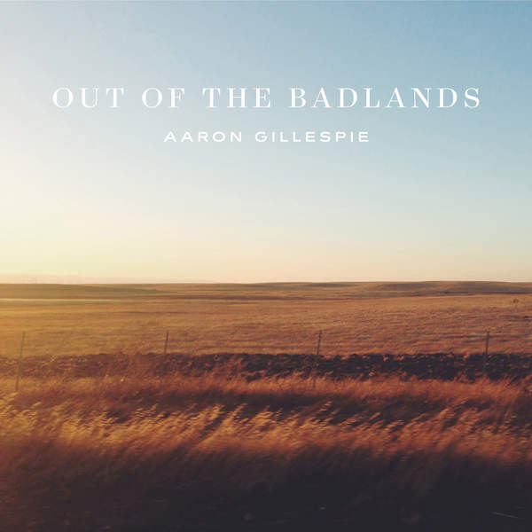 Aaron Gillespie - Out Of The Badlands (2016)