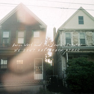 Aaron West And The Roaring Twenties - We Don't Have Each Other (2014)