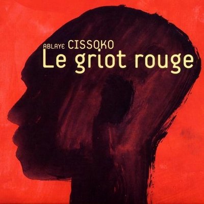 Ablaye Cissoko - Le Griot Rouge (2006)