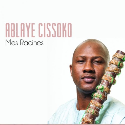 Ablaye Cissoko - Mes Racines (2013)