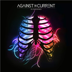 Against The Current - In Our Bones (2016)