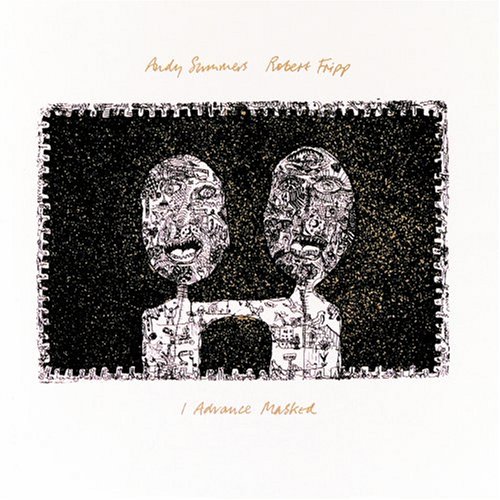 Andy Summers & Robert Fripp - I Advance Masked (1982)