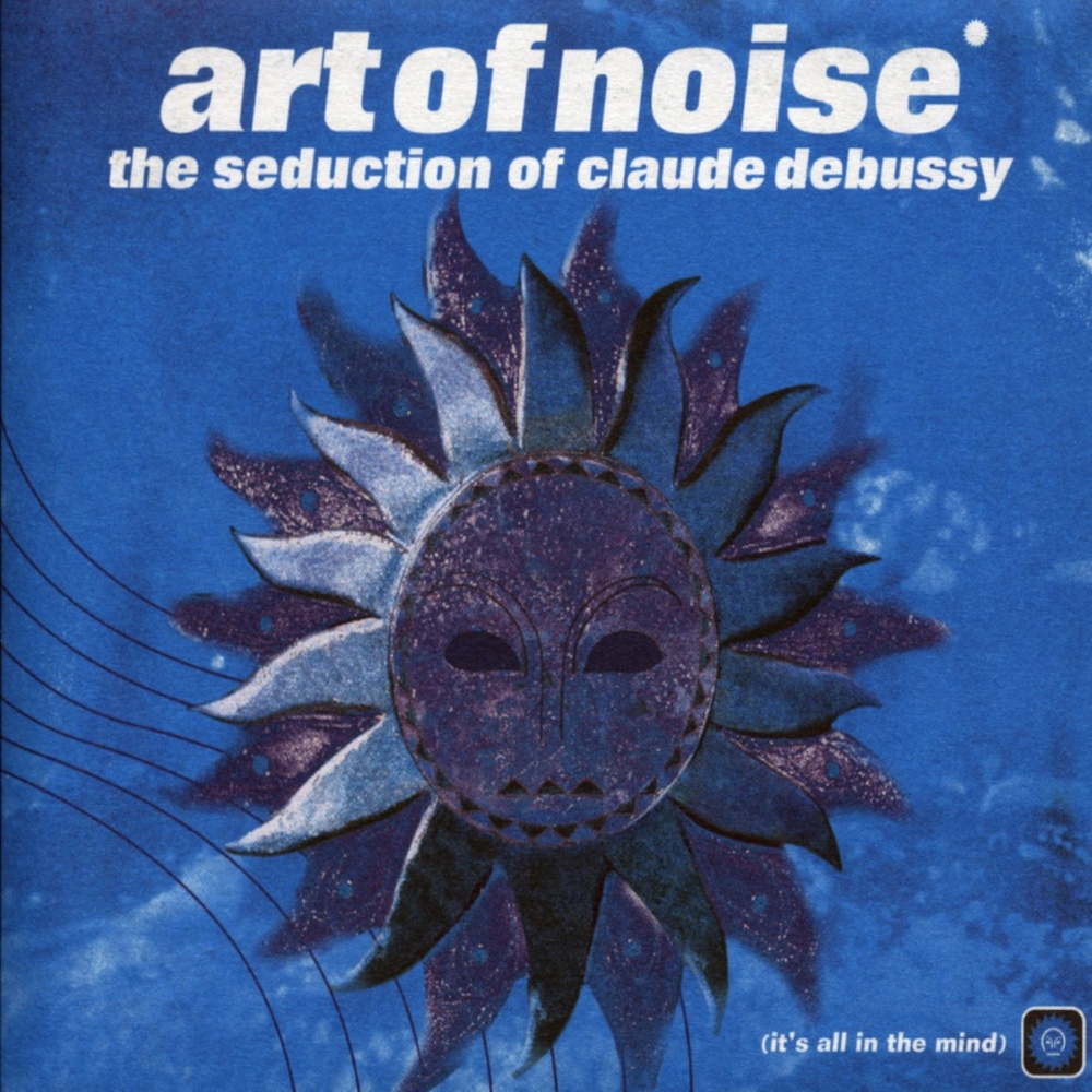 Art Of Noise - The Seduction Of Claude Debussy (1999)