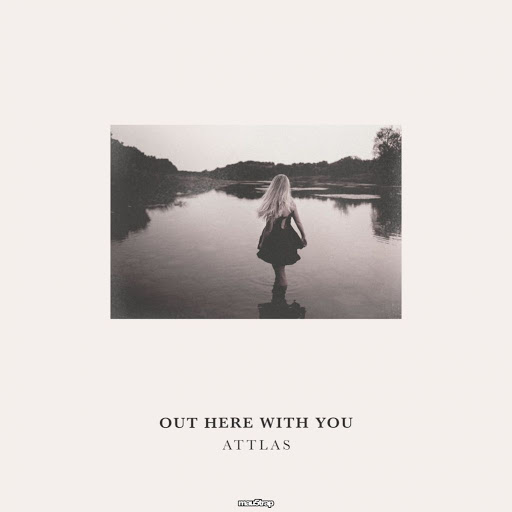 ATTLAS - Out Here With You (2020)