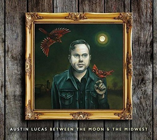 Austin Lucas - Between The Moon & The Midwest (2016)