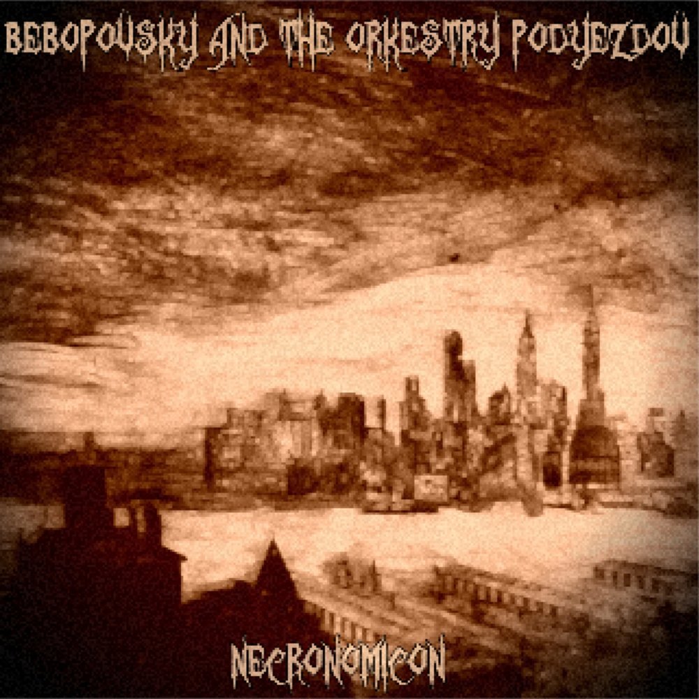 Bebopovsky And The Orkestry Podyezdov - Necronomicon (2017)