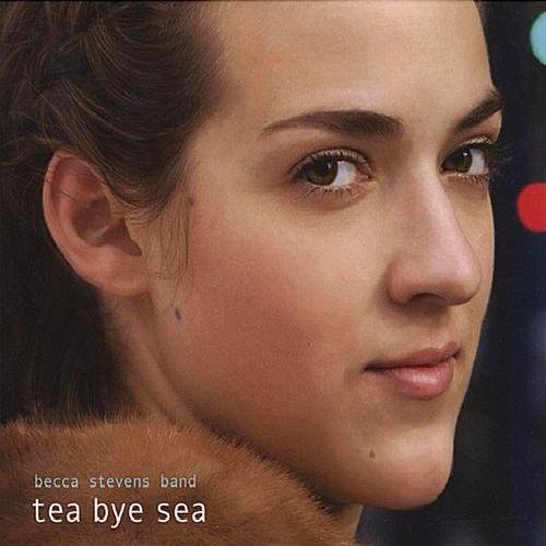 Becca Stevens Band - Tea Bye Sea (2008)