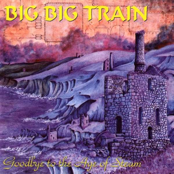 Big Big Train - Goodbye To The Age Of Steam (1994)