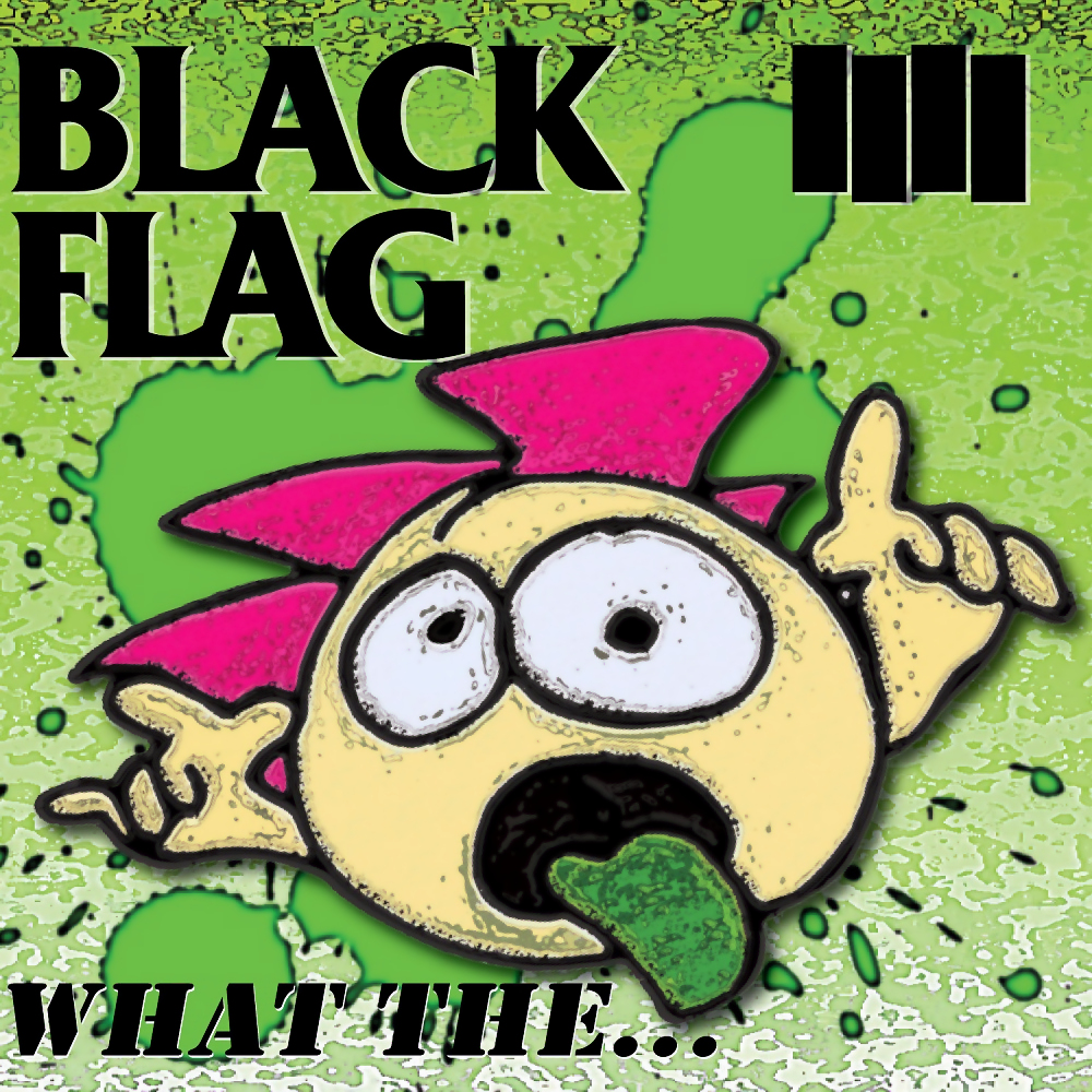 Black Flag - What The... (2013)