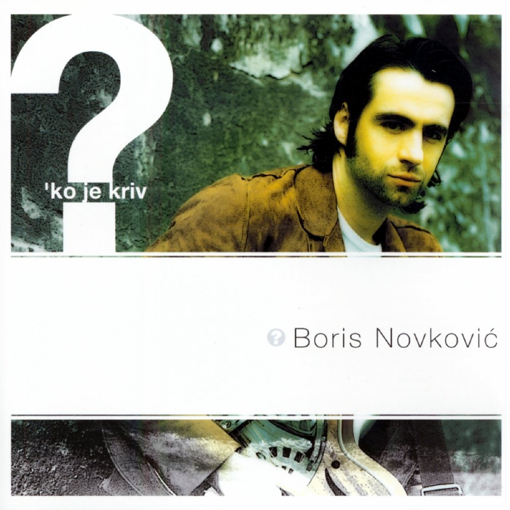 Boris Novković - 'Ko Je Kriv? (2002)