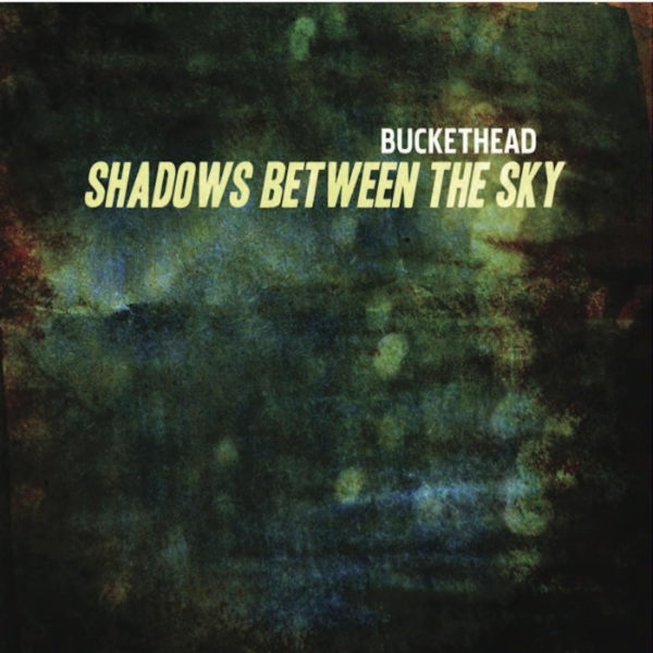 Buckethead - Shadows Between The Sky (2010)