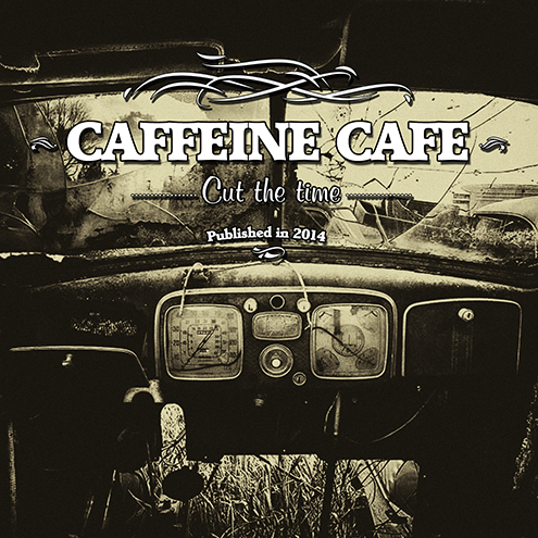 Caffeine Cafe - Cut The Time (2014)