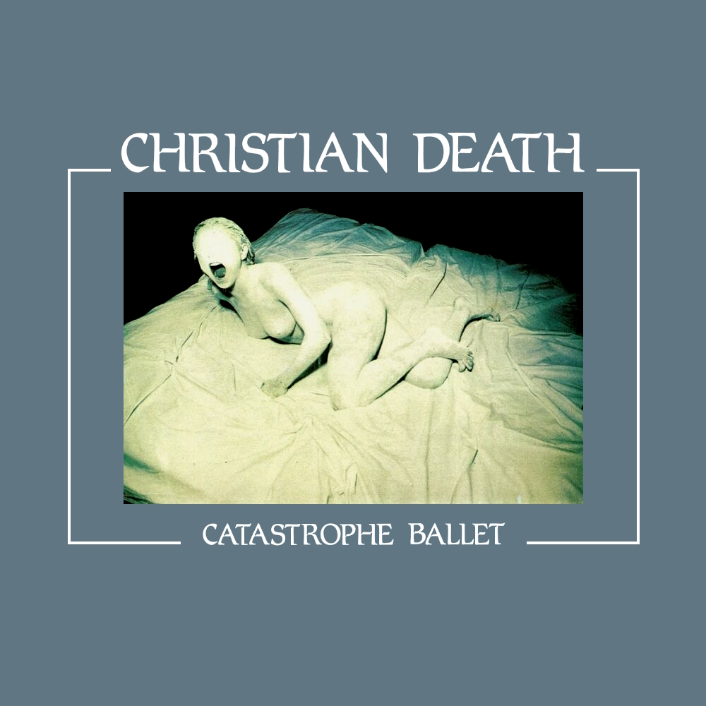 Christian Death - Catastrophe Ballet (1984)