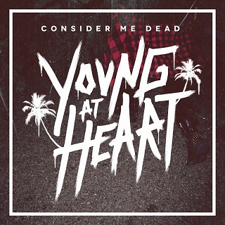 Consider Me Dead - Young At Heart (2014)