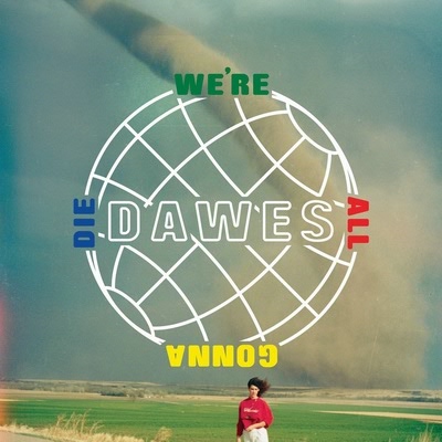 Dawes - We're All Gonna Die (2016)