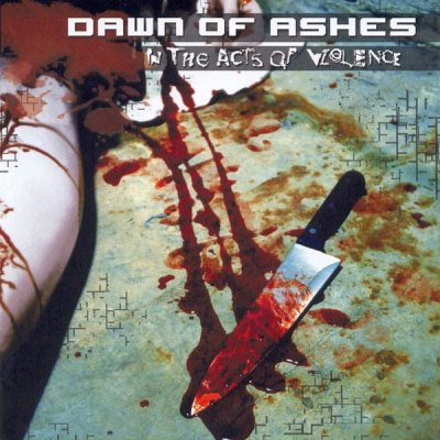 Dawn Of Ashes - In The Acts Of Violence (2006)