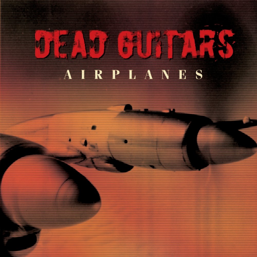 Dead Guitars - Airplanes (2007)