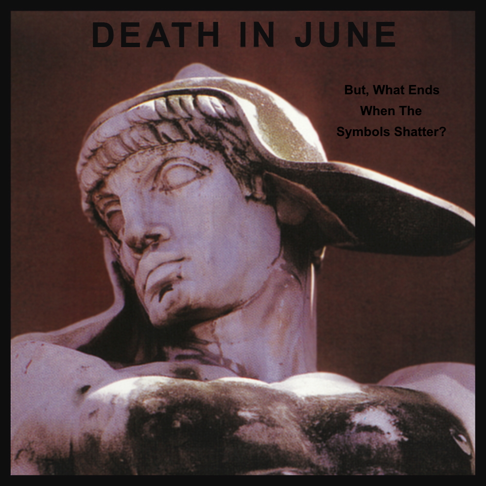 Death In June - But, What Ends When The Symbols Shatter? (1992)
