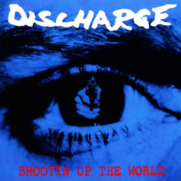 Discharge - Shootin' Up The World (1993)