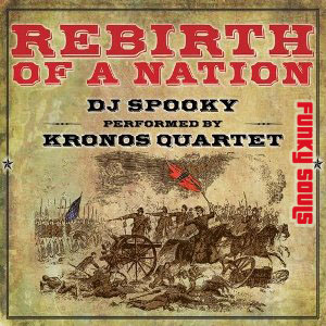 DJ Spooky & Kronos Quartet - Rebirth Of A Nation (2015)
