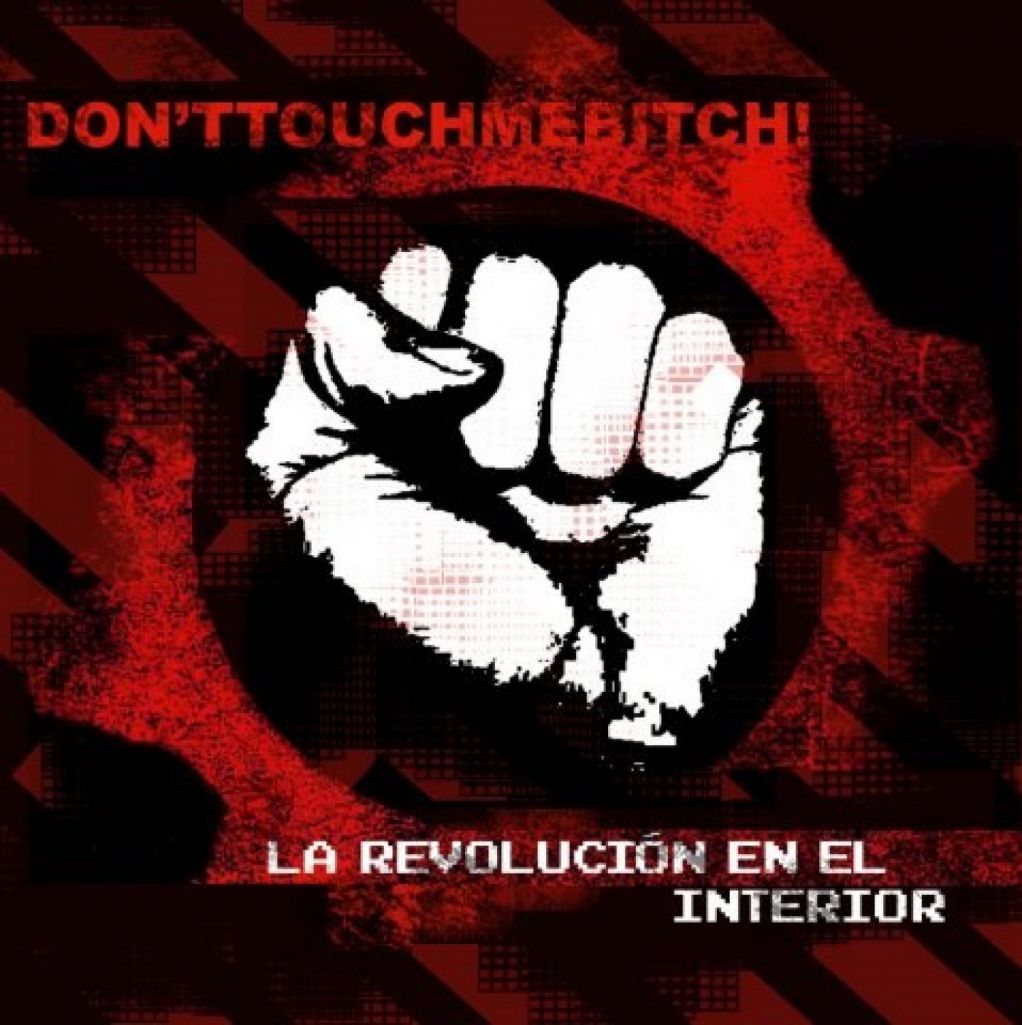 Don'ttouchmebitch! - La Revoluci&#243;n En El Interior (2016)