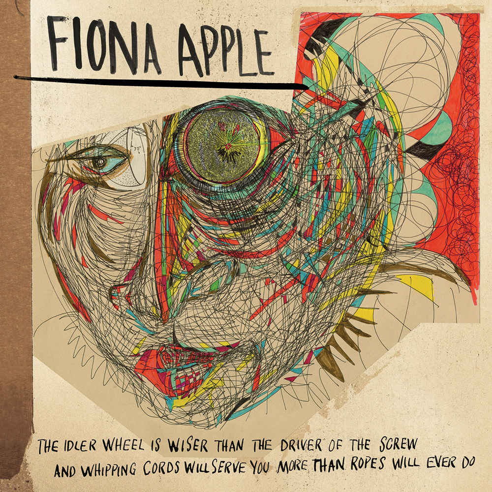 Fiona Apple - The Idler Wheel Is Wiser Than The Driver Of The Screw And Whipping Cords Will Serve You More Than Ropes Will Ever Do (2012)