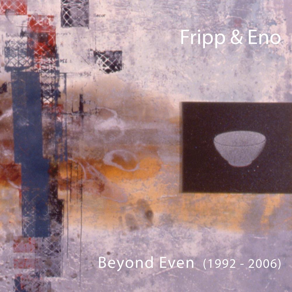 Fripp & Eno - Beyond Even (1992–2006) (2007)