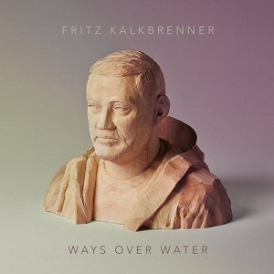 Fritz Kalkbrenner - Ways Over Water (2014)