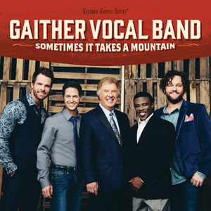 Gaither Vocal Band - Sometimes It Takes a Mountain (2014)