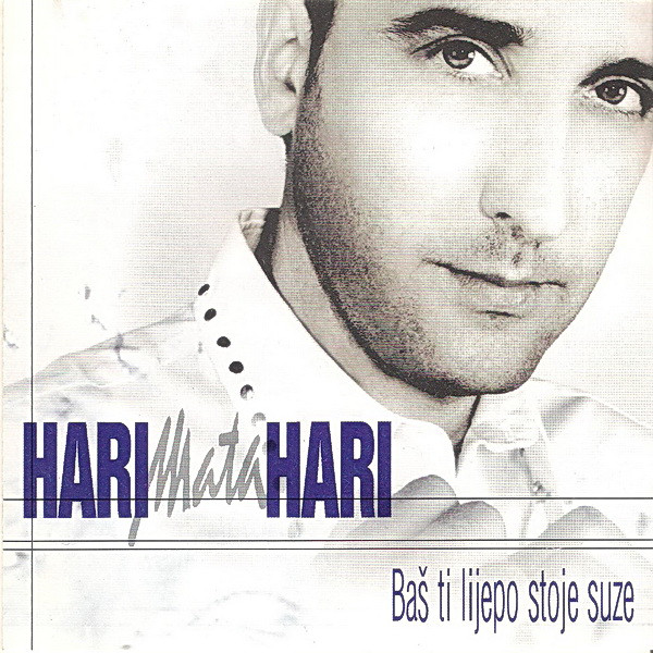 Hari Mata Hari - Baš Ti Lijepo Stoje Suze (2001)
