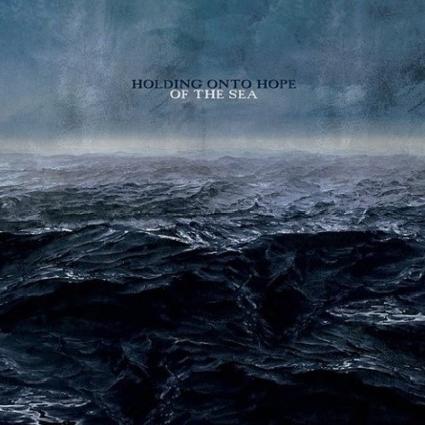 Holding Onto Hope - Of The Sea (2009)
