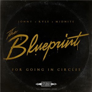 Jonny X Kyle X Midnite - The Blueprint For Going In Circles (2015)