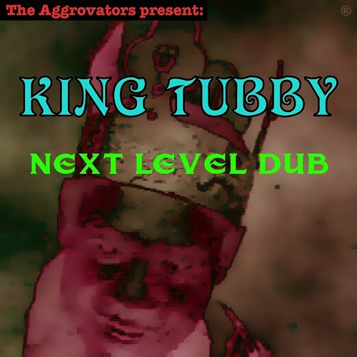King Tubby - Next Level Dub (2017)