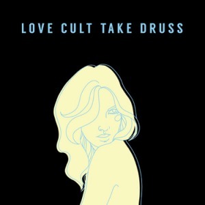 Love Cult Take Druss - Yr Problems (2014)