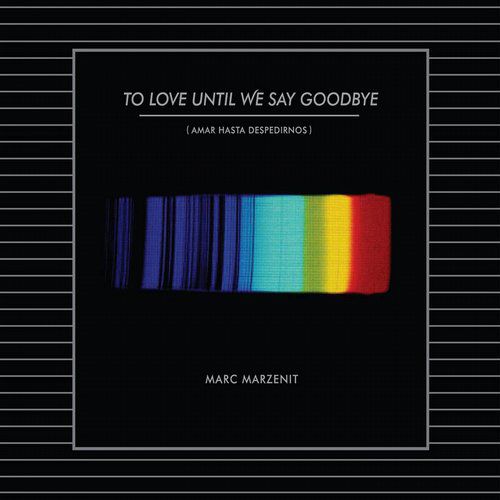 Marc Marzenit - To Love Until We Say Goodbye (2014)