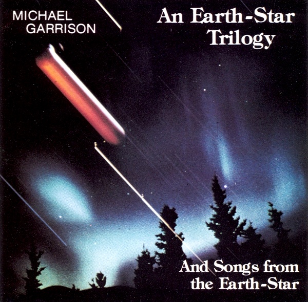 Michael Garrison - An Earth-Star Trilogy And Songs From The Earth-Star (1989)
