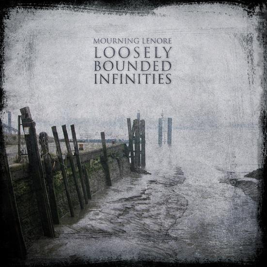 Mourning Lenore - Loosely Bounded Infinities (2010)