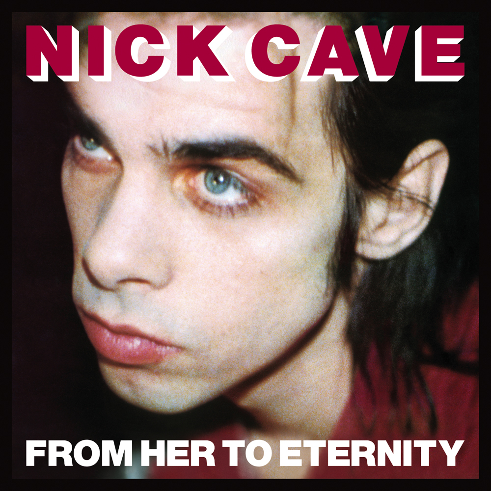 Nick Cave & The Bad Seeds - From Her To Eternity (1984)