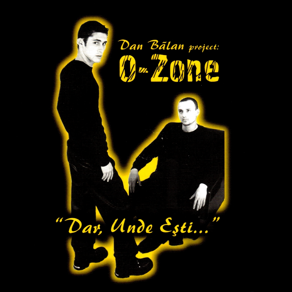 O-Zone - Dar, Unde Ești... (1999)