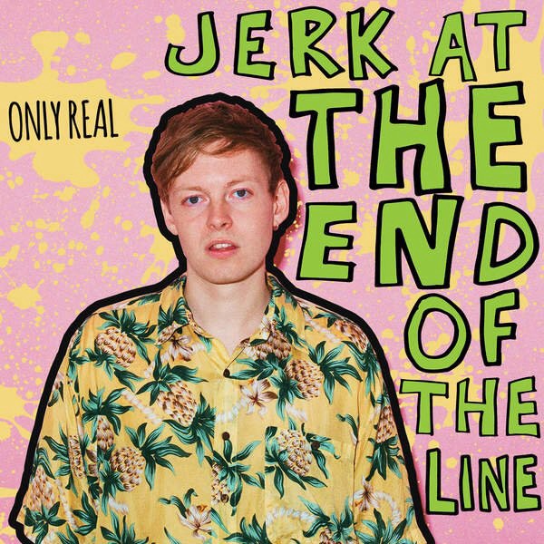Only Real - Jerk At The End Of The Line (2015)