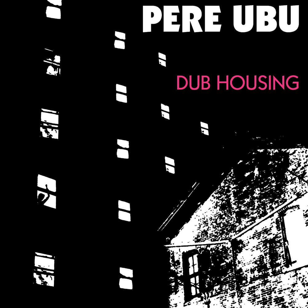Pere Ubu - Dub Housing (1978)