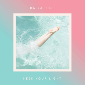 Ra Ra Riot - Need Your Light (2016)