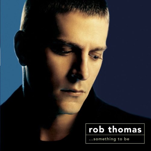 Rob Thomas - ...Something to Be (2005)
